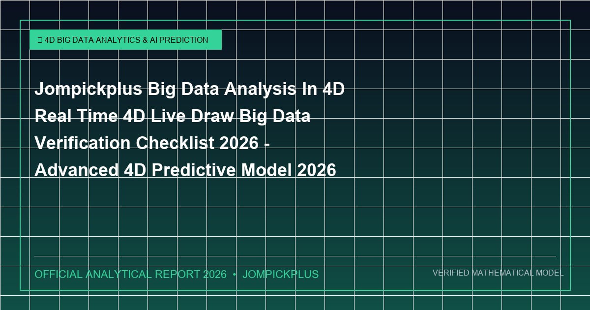 jompickplus big data analysis in 4d real time 4d live draw big data verification checklist 2026 - Jompickplus Big Data Analysis In 4D Real Time 4D Live Draw Big Data Verification Checklist 2026 - Advanced 4D Predictive Model 2026